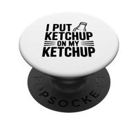 I Put Ketchup on My Ketchup Humour Gourmand hilarant PopSockets PopGrip Adhésif