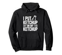 I Put Ketchup on My Ketchup Humour Gourmand hilarant Sweat à Capuche