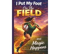 I Put My Foot On The Field and Magic Happens: Female Sports Athlete Practice Log Training Journal