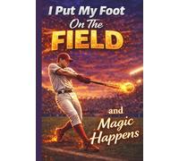 I Put My Foot On The Field and Magic Happens: Men Teen Boys Baseball Player Practice Training Log Book