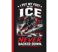 I Put My Foot On The Ice and Never Backed Down: Motivational Hockey Practice Training Log Journal