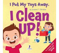 I Put My Toys Away. I Clean Up!: An Affirmation-Themed Toddler Book About Cleaning Up (Ages 2-4)