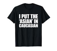 I Put The Asian in Caucasian T-Shirt