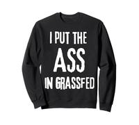 I Put The Ass in Grass Fed Table de Ferme Naturelle Bio Amusante Sweatshirt
