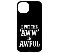 I Put The Aww in Awful Coque pour iPhone 15 Plus