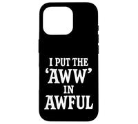 I Put The Aww in Awful Coque pour iPhone 16 Pro
