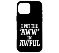 I Put The Aww in Awful Coque pour iPhone 16 Pro Max
