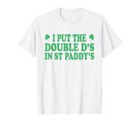 I Put The Double D's in St Paddy's Day Funny St Patrick Day T-Shirt Graphique avec Valeur