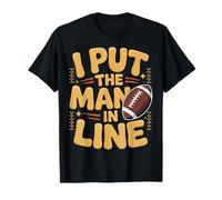 I Put The Man in Line Football Offensive Lineman Jokes |- T-Shirt