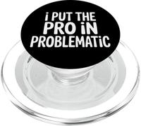 I Put The Pro in Problematic Dramatic Chaos Sarcasm - PopSockets PopGrip pour MagSafe