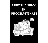 I put the ‘pro’ in procrastinate: Funny & Witty Journal for Procrastinators | Daily Planner & Notebook
