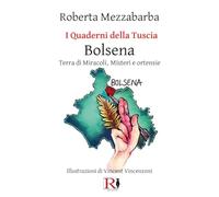 I quaderni della Tuscia. Bolsena. Terra di miracoli, misteri e ortensie (Vol. 14)