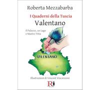 I quaderni della Tuscia. Valentano il Palazzo, un Lago e Mastro Titta (Vol. 11)