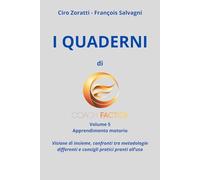 I Quaderni di Coach Factor: Volume 5: Apprendimento motorio. Visione d'insieme, confronti tra metodologie differenti e consigli pratici pronti all'uso