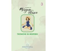 I quaderni di Miryam Blasco: Tecniche di respiro.: "Scopri il Potere Trasformativo del Tuo Respiro e Libera il Tuo Essere".