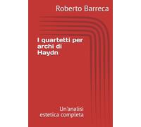 I quartetti per archi di Haydn: Un'analisi estetica completa
