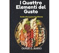 I Quattro Elementi del Gusto: Guida alla Cucina Equilibrata