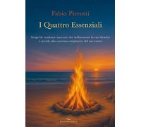 I quattro essenziali. Scopri le tendenze nascoste che influenzano la tua identità e accedi alla coerenza originaria del tuo essere