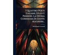I Quattro Poeti Italiani, Studi E Pensieri. La Divina Commedia Di Dante Alighieri...