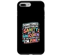 I Question My Sanity But The Unicorn Says I'm Fine - Coque pour iPhone 7 Plus/8 Plus