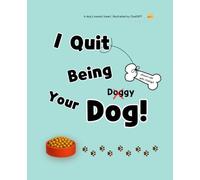 I Quit Being Your Dog!