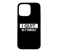 I Quit Do It Yourself Im Retired Not My Problem Anymore Men Coque pour iPhone 15 Pro Max