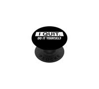 I Quit Do It Yourself Im Retired Not My Problem Anymore Men PopSockets PopGrip Adhésif