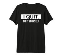 I Quit Do It Yourself Im Retired Not My Problem Anymore Men T-Shirt Haut de Gamme