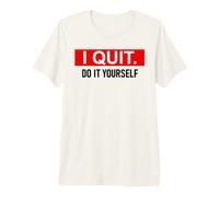 I Quit Do It Yourself Im Retired Not My Problem Anymore Men T-Shirt Haut de Gamme
