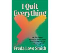 I Quit Everything by Freda Love Smith Freda Love Smith (Auteur)