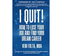 I QUIT!: How To Lose Your Job and Find Your Dream Career