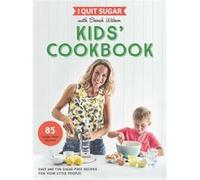 I Quit Sugar Kids Cookbook Sarah Wilson, (Auteur)