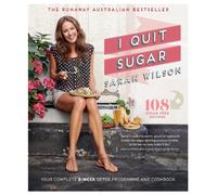I Quit Sugar: Your Complete 8-Week Detox Program and Cookbook