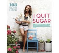 I Quit Sugar: Your Complete 8-Week Detox Program and Cookbook