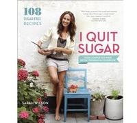I Quit Sugar Your Complete 8W etox Program and Cookbook by Sarah Wilson Sarah Wilson (Auteur)