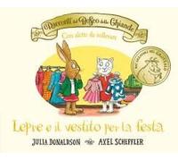 I Racconti Del Bosco Delle Ghiande. Lepre E Il Vestito Per La Festa. Con Alette Da Sollevare