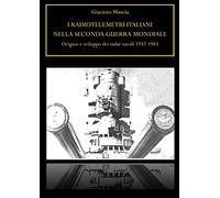 I radiotelemetri italiani nella seconda guerra mondiale. Origine e sviluppo dei radar navali 1932-1943