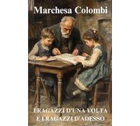 I ragazzi d'una volta e i ragazzi d'adesso: di Marchesa Colombi