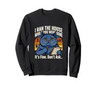 I Ran The House While You Were Gone Its Fine Don't Ask Sweatshirt