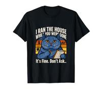 I Ran The House While You Were Gone Its Fine Don't Ask T-Shirt