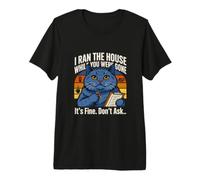 I Ran The House While You Were Gone Its Fine Don't Ask T-Shirt Haut de Gamme
