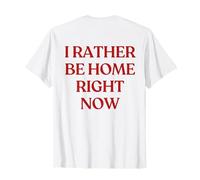 I Rather Be Home Right Now Y2K Aesthetic Trendy Back T-Shirt