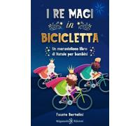 I Re Magi In Bicicletta: Un Meraviglioso Libro Di Natale Per Bambini (Italian Edition)