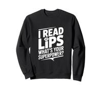 I Read Lips Quel est Ton Super Pouvoir Sweatshirt
