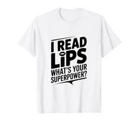 I Read Lips Quel est Ton Super Pouvoir T-Shirt