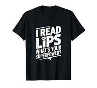 I Read Lips Quel est Ton Super Pouvoir T-Shirt