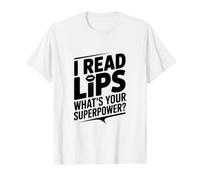 I Read Lips Quel est Ton Super Pouvoir T-Shirt Graphique avec Valeur