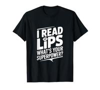 I Read Lips Quel est Ton Super Pouvoir T-Shirt Graphique avec Valeur