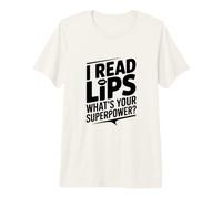 I Read Lips Quel est Ton Super Pouvoir T-Shirt Haut de Gamme