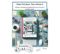 I Read This Book, Then I Wrote It!: Optimize Your Writing And Publishing Process To Become A Profitable Author: 2 (Assisted By Ia Series)